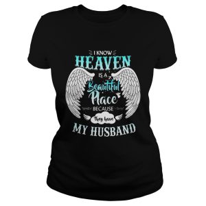 I Know In Heaven Is Beautiful Place Because They Have My Husband Shirt 1