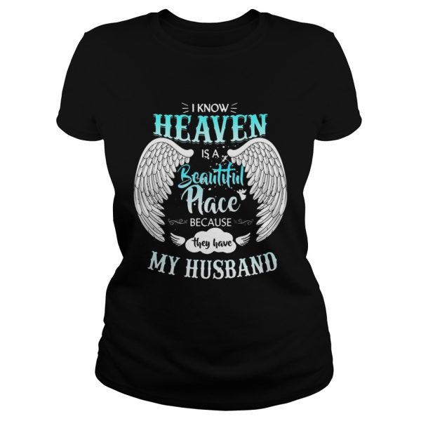 I Know In Heaven Is Beautiful Place Because They Have My Husband Shirt