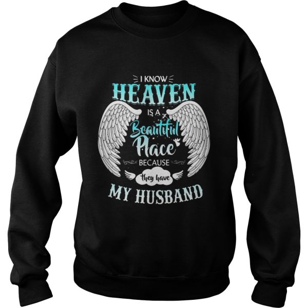 I Know In Heaven Is Beautiful Place Because They Have My Husband Shirt