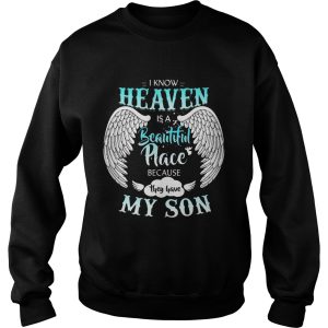 I Know In Heaven Is Beautiful Place Because They Have My Son Shirt 1