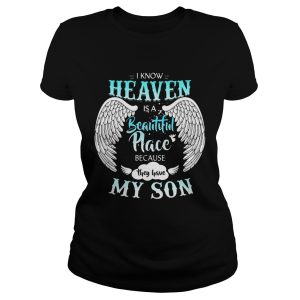 I Know In Heaven Is Beautiful Place Because They Have My Son Shirt 2