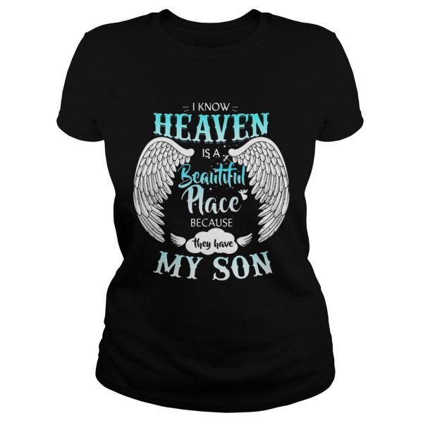 I Know In Heaven Is Beautiful Place Because They Have My Son Shirt