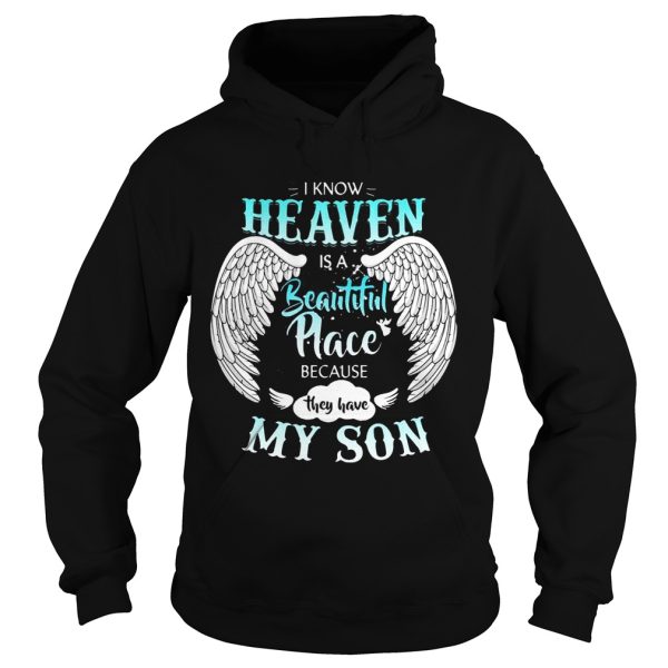 I Know In Heaven Is Beautiful Place Because They Have My Son Shirt