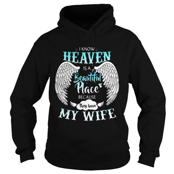 I Know In Heaven Is Beautiful Place Because They Have My Wife Shirt