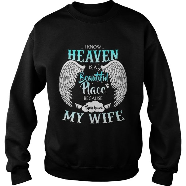 I Know In Heaven Is Beautiful Place Because They Have My Wife Shirt