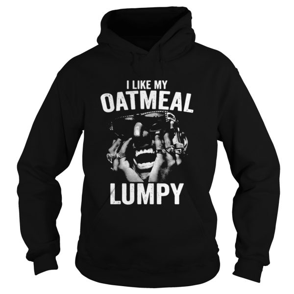 I Like My Oatmeal Lumpy Shirt