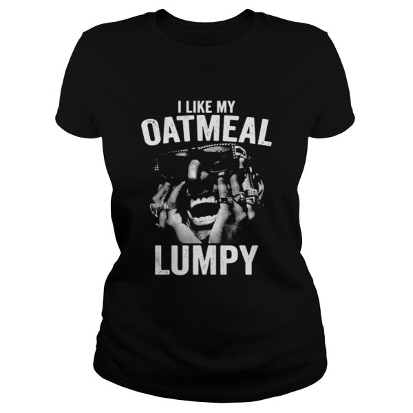 I Like My Oatmeal Lumpy Shirt