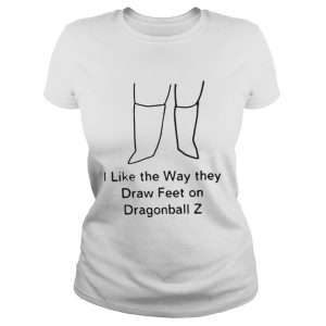 I Like The Way They Draw Feet on Dragonball Z Shirt 2