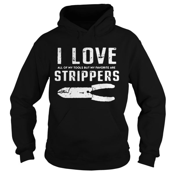 I Love All Of My Tools But My Favorite Are Strippers Electrician Shirt