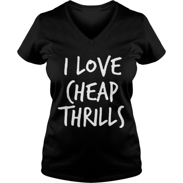 I Love Cheap Thrills T shirt