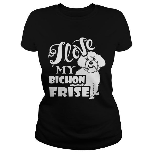 I Love My Bichon Frise shirt