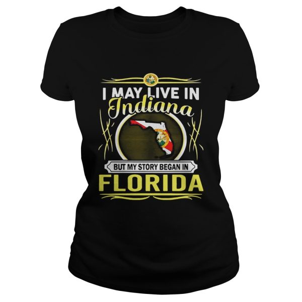 I May Live In Indiana But My Story Began In Florida Shirt