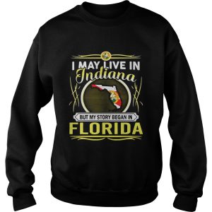 I May Live In Indiana But My Story Began In Florida Shirt 3