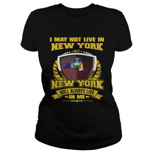 I May Not Live In New York But New York Will Always Live In Me Shirt 1