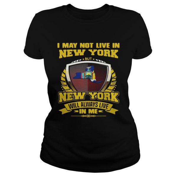 I May Not Live In New York But New York Will Always Live In Me Shirt