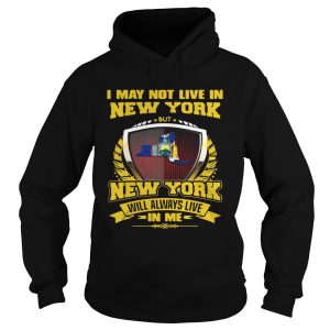 I May Not Live In New York But New York Will Always Live In Me Shirt 2