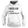 I Need A Bf B Bililon F Freaking Dollars Shirt