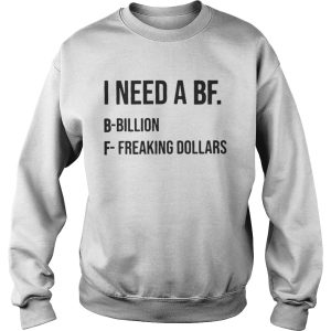 I Need A Bf B Bililon F Freaking Dollars Shirt 3