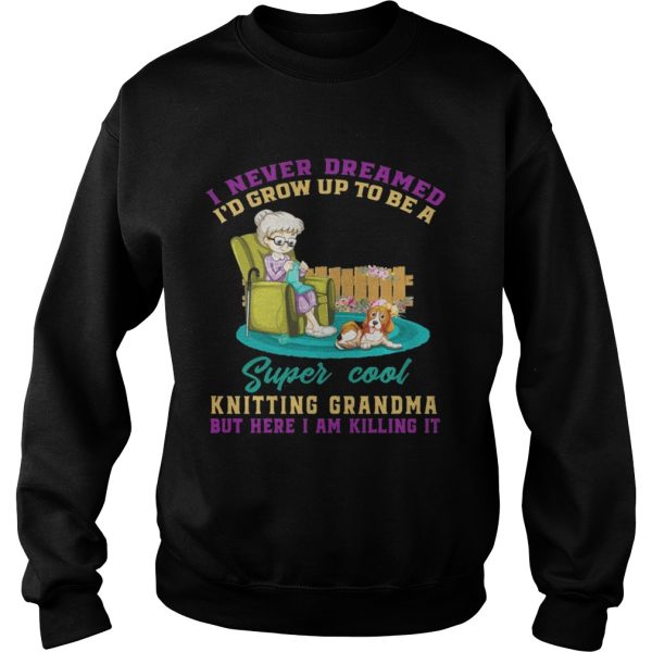 I Never Dreamed I’d Grow Up To Be A Super Cool Knitting Grandma T-Shirt