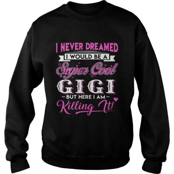 I Never Dreamed I would Be Super Cool Gigi Gift Shirt