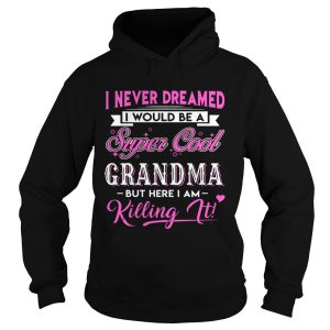 I Never Dreamed I would Be Super Cool Grandma Gift Shirt 2