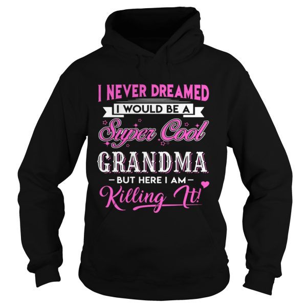 I Never Dreamed I would Be Super Cool Grandma Gift Shirt