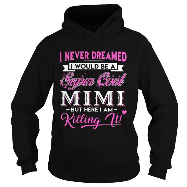 I Never Dreamed I would Be Super Cool Mimi Gift Shirt