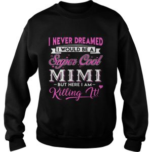 I Never Dreamed I would Be Super Cool Mimi Gift Shirt 3