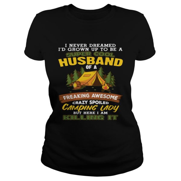 I Never Dreamed Super Cool Husband Of A Crazy Camping Lady Shirt