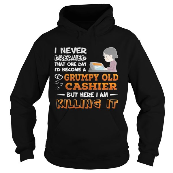 I Never Dreamed That One Day I’d Become A Grumpy Old Cashier Shirt