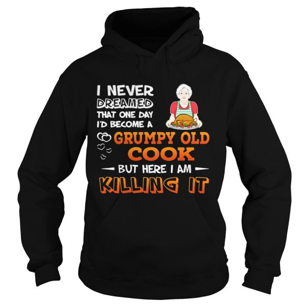 I Never Dreamed That One Day I’d Become A Grumpy Old Cook Shirt