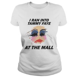 I Ran Into Tammy Faye Bakker At the Mall shirt 1 I Ran Into Tammy Faye Bakker At the Mall shirt 2