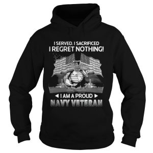 I Served I Sacrificed I Regret Nothing I Am A Proud Navy Veteran Shirt 1