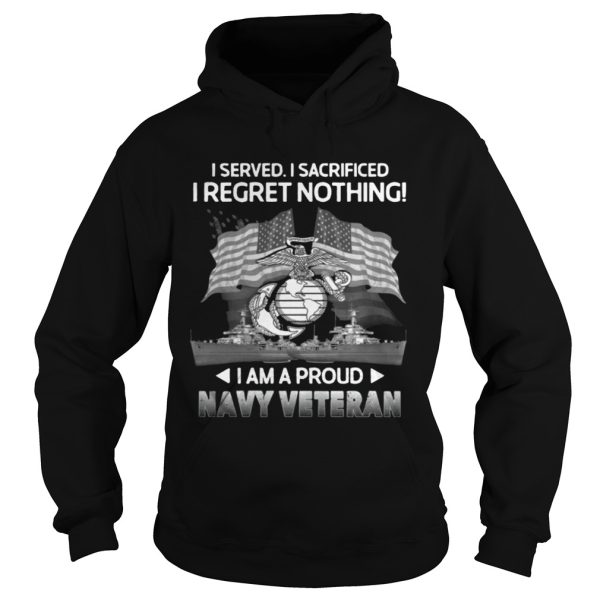 I Served I Sacrificed I Regret Nothing – I Am A Proud Navy Veteran Shirt