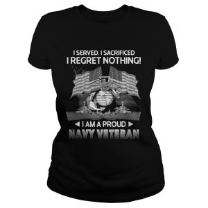 I Served I Sacrificed I Regret Nothing I Am A Proud Navy Veteran Shirt 2