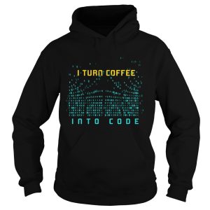 I Turn Coffee Into Code T-Shirt Programming Computers Geek Gift T-Shirt 1 I Turn Coffee Into Code T Shirt Programming Computers Geek Gift T Shirt 2