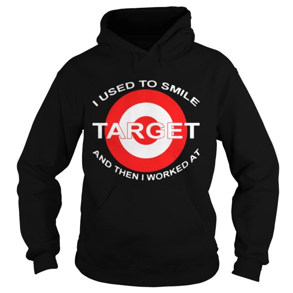 I Used To Smile Target And Then I Worked At Shirt