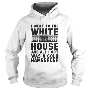 I Went To The White House And All I Got Was A Hamberder Shirt 1
