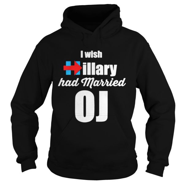 I Wish Hillary Had Married OJ Shirt