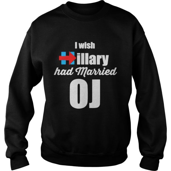 I Wish Hillary Had Married OJ Shirt