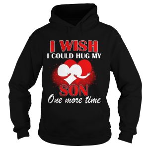 I Wish I Could Hug My Son One More Time shirt 2