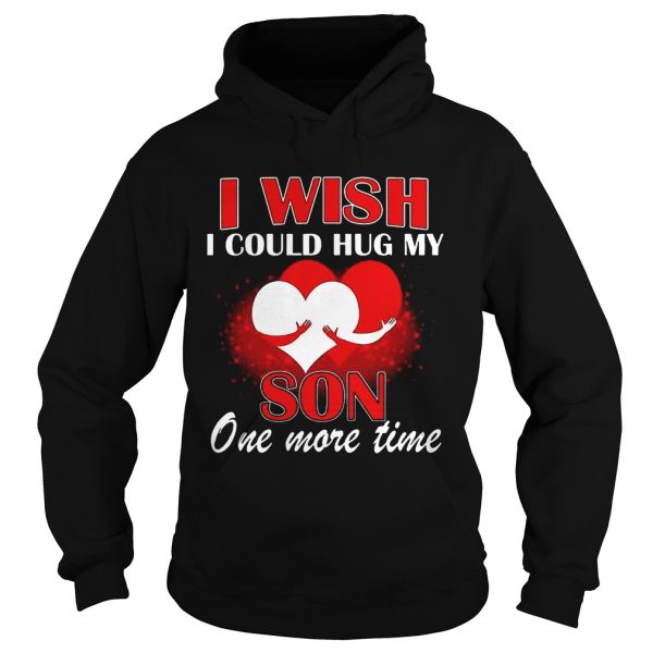 I Wish I Could Hug My Son One More Time shirt