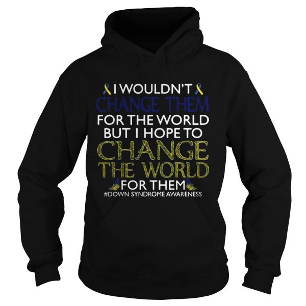 I Wouldn’t Change Them For The World Shirt