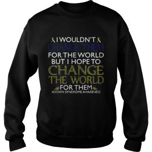 I Wouldn't Change Them For The World Shirt 3
