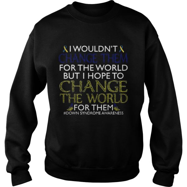 I Wouldn’t Change Them For The World Shirt