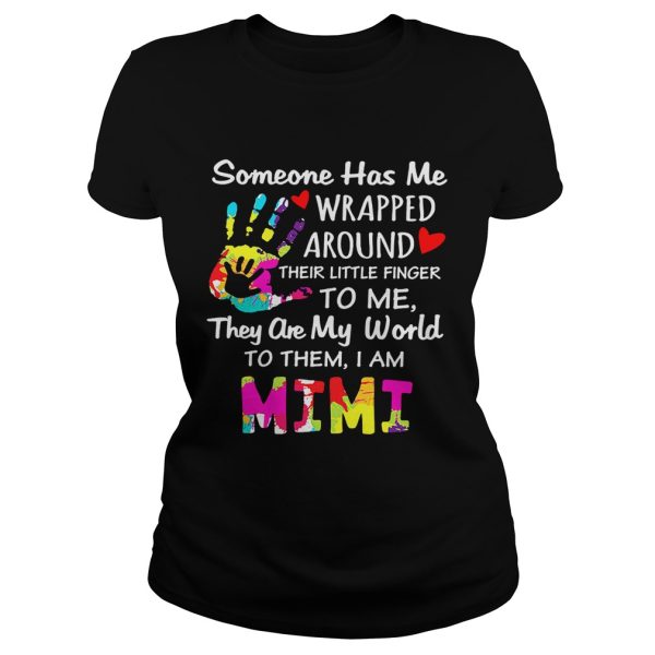 I am Mimi someone has me wrapped around their little finger to me they are my world to them shirt