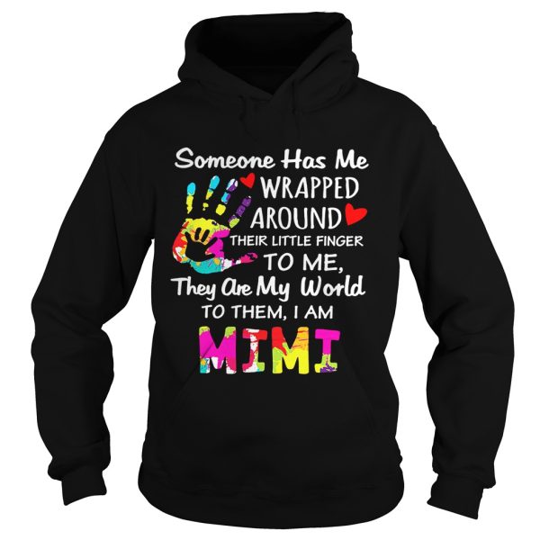 I am Mimi someone has me wrapped around their little finger to me they are my world to them shirt