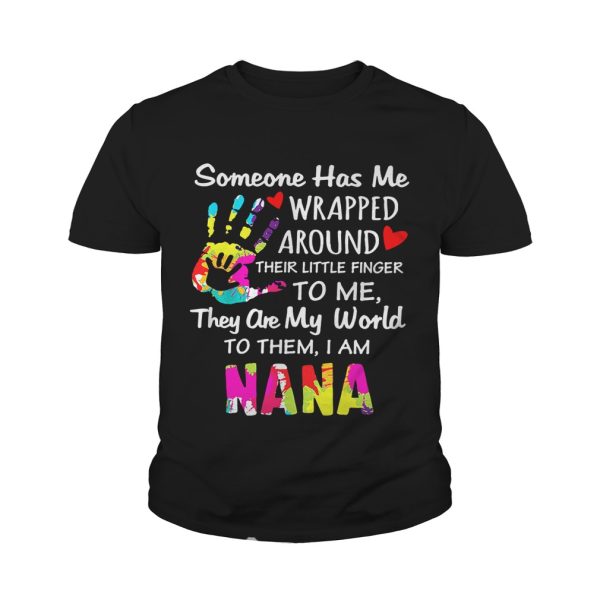 I am Nana someone has me wrapped around their little finger to me they are my world to them shirt