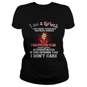 I am a Grinch I say merry Christmas God bless America shirt 2