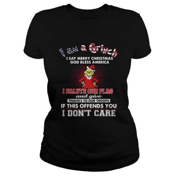 I am a Grinch I say merry Christmas God bless America shirt